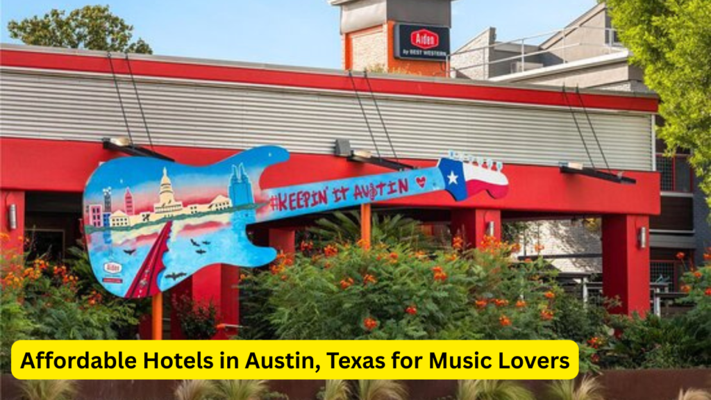 Affordable Hotels in Austin, Texas for Music Lovers